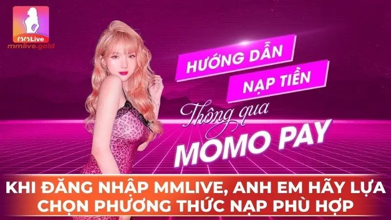 Khi đăng nhập MMlive, anh em hãy lựa chọn phương thức nạp phù hợp